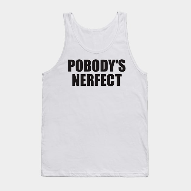 Pobody's Nerfect Tank Top by Siotinkstd